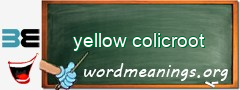 WordMeaning blackboard for yellow colicroot